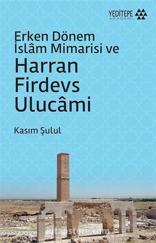 Erken Dönem İslam Mimarisi ve Harran Firdevs Ulucami