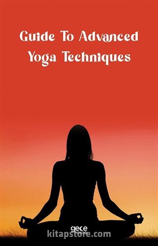 Guide To Advanced Yoga Techniques