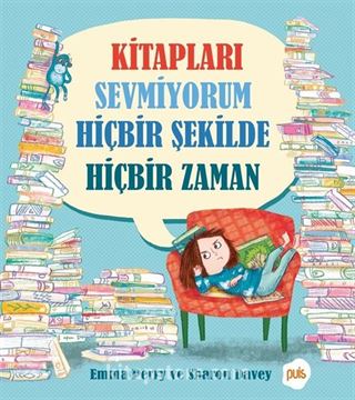 Kitapları Sevmiyorum Hiçbir Şekilde Hiçbir Zaman