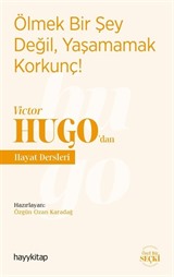 Ölmek Bir Şey Değil, Yaşamamak Korkunç! - Victor Hugo'dan Hayat Dersleri