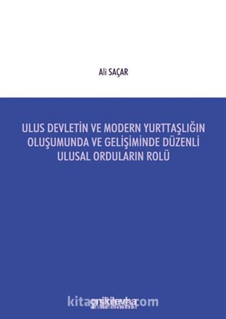 Ulus Devletin ve Modern Yurttaşlığın Oluşumunda ve Gelişiminde Düzenli Ulusal Orduların Rolü