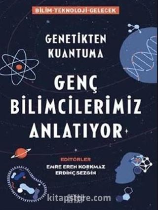 Genetikten Kuantuma Genç Bilimcilerimiz Anlatıyor