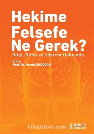 Hekime Felsefe Ne Gerek ? Bilgi, Bilim ve Yöntem Hakkında