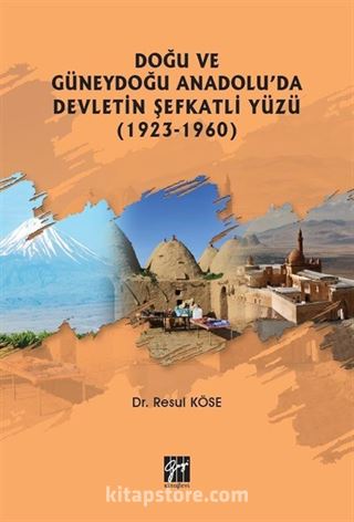 Doğu ve Güneydoğu Anadolu'da Devletin Şefkatli Yüzü (1923-1960)