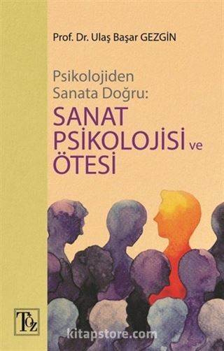 Psikolojiden Sanata Doğru: Sanat Psikolojisi ve Ötesi