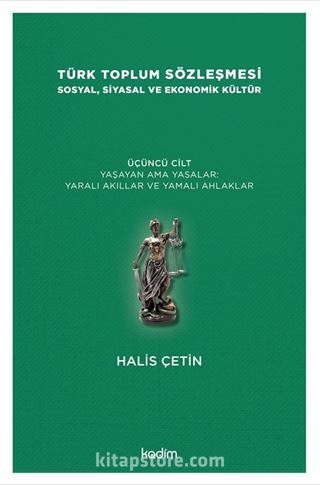 Türk Toplum Sözleşmesi Sosyal, Siyasal ve Ekonomik Kültür (Üçüncü Cilt) Yaşayan Ama Yasalar: Yaralı Akıllar ve Yamalı Ahlaklar