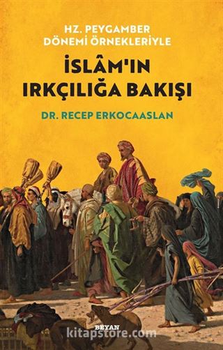 Hz. Peygamber Dönemi Örnekleriyle İslam'ın Irkçılığa Bakışı