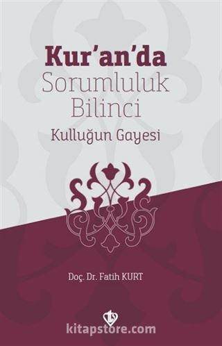 Kur'an'da Sorumluluk Bilinci Kulluğun Gayesi