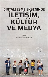 Dijitalleşme Ekseninde İletişim, Kültür ve Medya