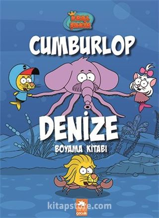 Cumburlop Denize Boyama Kitabı / Kral Şakir