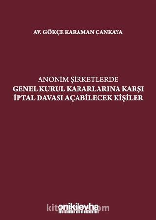 Anonim Şirketlerde Genel Kurul Kararlarına Karşı İptal Davası Açabilecek Kişiler