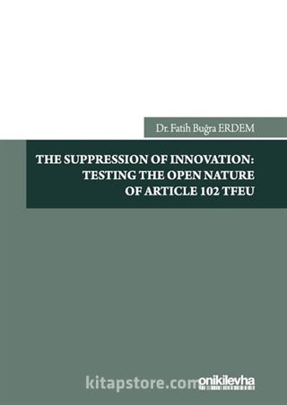 The Suppression Of Innovation: Testing The Open Nature Of Article 102 TFEU