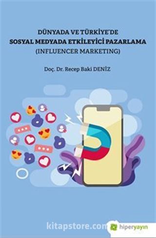 Dünya ve Türkiye'de Sosyal Medyada Etkileyici Pazarlama (Influencer Marketing)