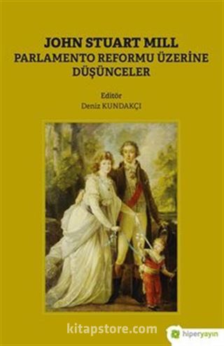 John Stuart Mill Parlamento Reformu Üzerine Düşünceler