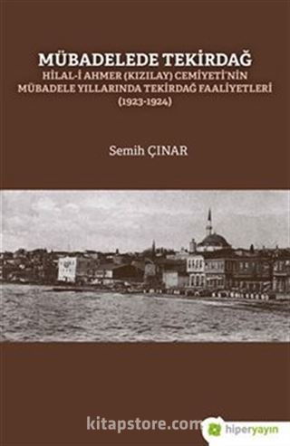 Mübadelede Tekirdağ Hilal-i Ahmer (Kızılay) Cemiyeti'nin Mübadele Yıllarında Tekirdağ Faaliyetleri (1923-1924)