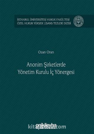 Anonim Şirketlerde Yönetim Kurulu İç Yönergesi İstanbul Üniversitesi Hukuk Fakültesi Özel Hukuk Yüksek Lisans Tezleri Dizisi No: 48