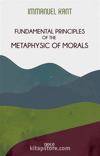 Fundamental Principles Of The Metaphysic Of Morals