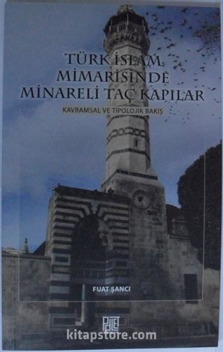 Türk İslam Mimarisinde Minareli Taç Kapılar