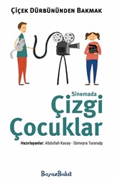 Çiçek Dürbününden Bakmak / Sinemada Çizgi Çocuklar