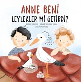 Anne Beni Leylekler mi Getirdi? (Ciltli)