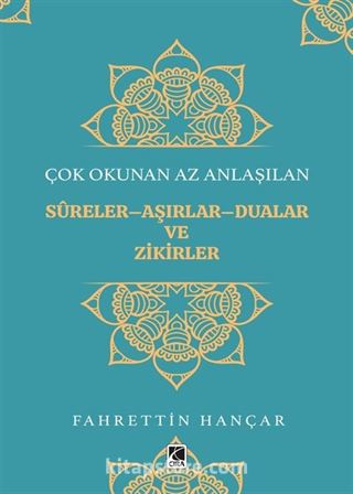 Çok Okunan Az Anlaşılan Sureler-Aşırlar-Dualar ve Zikirler