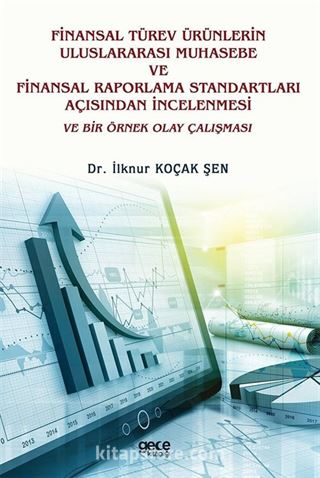 Finansal Türev Ürünlerin Uluslararası Muhasebe ve Finansal Raporlama Standartları Açısından İncelenmesi ve Bir Örnek Olay Çalışması