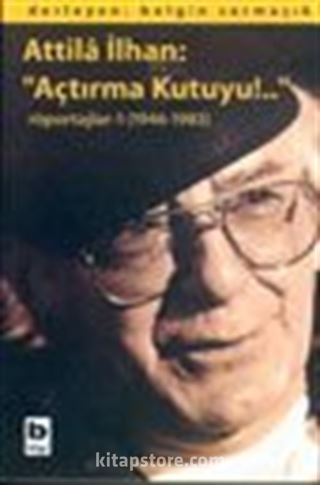 Atilla İlhan: 'Açtırma Kutuyu!..' Röportajlar-1 (1946-1983)