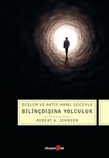 Bilinçdışına Yolculuk Düşler ve Aktif Hayal Gücüyle Bilinçdışına Yolculuk