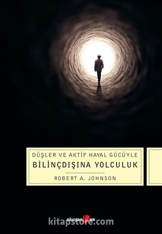 Bilinçdışına Yolculuk Düşler ve Aktif Hayal Gücüyle Bilinçdışına Yolculuk