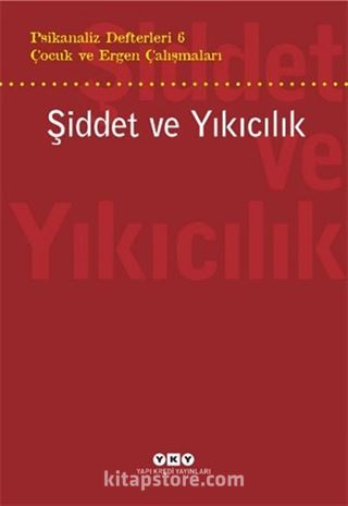 Psikanaliz Defterleri 6 / Çocuk ve Ergen Çalışmaları / Şiddet ve Yıkıcılık