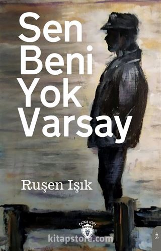 Sen Beni Yok Varsay