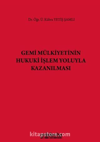 Gemi Mülkiyetinin Hukuki İşlem Yoluyla Kazanılması