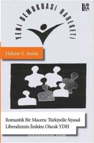 Romantik Bir Macera: Türkiye'de Siyasal Liberalizmin İmkanı Olarak Yeni Demokrasi Hareketi