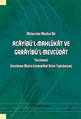 Mütercimi Meçhul Bir Acayibü'l-Mahlûkat ve Garayibü'l-Mevcûdat Tercümesi (İnceleme-Metin-Gramatikal Dizin-Tıpkıbasım)