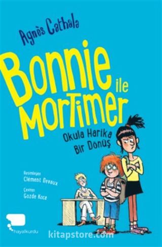 Bonnie ile Mortimer / Okula Harika Bir Dönüş (Birinci Kitap)