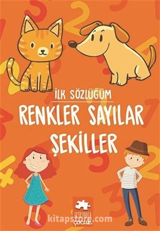 İlk Sözlüğüm / Renkler Sayılar Şekiller