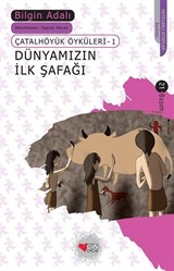 Dünyamızın İlk Şafağı / Çatalhöyük Öyküleri 1