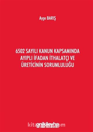 6502 Sayılı Kanun Kapsamında Ayıplı İfadan İthalatçı ve Üreticinin Sorumluluğu