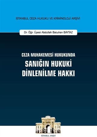 Ceza Muhakemesi Hukukunda Sanığın Hukuki Dinlenilme Hakkı İstanbul Ceza Hukuku ve Kriminoloji Arşivi No: 41