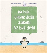 İncecik, Çubuk Değil Zararı Az Buz Değil