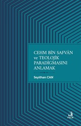 Cehm bin Safvan ve Teolojik Paradigmasını Anlamak