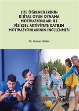 Lise Öğrencilerinin Dijital Oyun Oynama Motivasyonları ile Fiziksel Aktiviteye Katılım Motivasyonlarının İncelenmesi