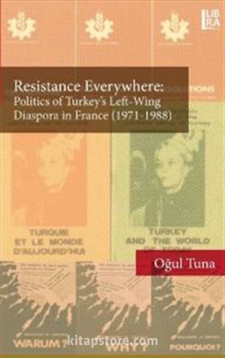 Resistance Everywhere: Politics of Turkey's Left-Wing Diaspora in France (1971-1988)