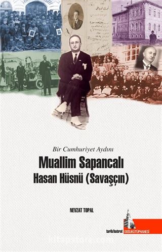 Bir Cumhuriyet Aydını Muallim Sapancalı Hasan Hüsnü Savaşçın