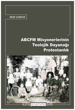 ABCFM Misyonerlerinin Teolojik Dayanağı Protestanlık