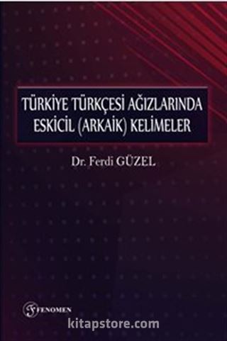 Türkiye Türkçesi Ağızlarında Eskicil (Arkaik) Kelimeler