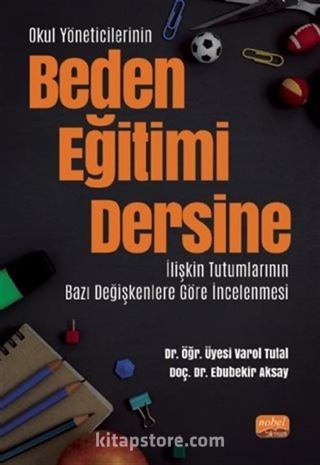 Okul Yöneticilerinin Beden Eğitimi Dersine İlişkin Tutumlarının Bazı Değişkenlere Göre İncelenmesi