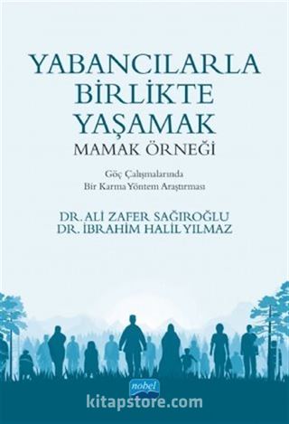 Yabancılarla Birlikte Yaşamak: Mamak Örneği / Göç Çalışmalarında Bir Karma Yöntem Araştırması