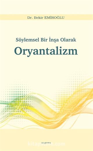 Söylemsel Bir İnşa Olarak Oryantalizm