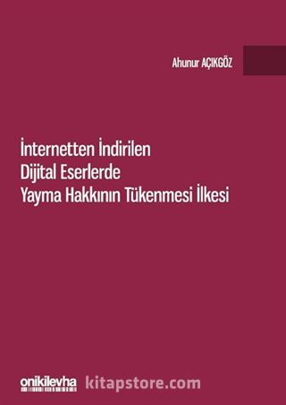 İnternetten İndirilen Dijital Eserlerde Yayma Hakkının Tükenmesi İlkesi